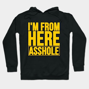 I'm From Here Asshole. Offensive Quote To Stop Racism Hoodie